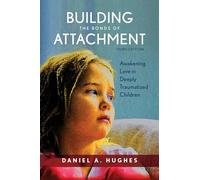 Building the Bonds of Attachment: Awakening Love in Deeply Traumatized Children: Awakening Love in Deeply Traumatized Children, Third Edition