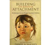 Building the Bonds of Attachment: Awakening Love in Deeply Troubled Children by Hughes, Daniel A. (2006) Paperback