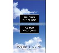 Building the Bridge As You Walk On It: A Guide for Leading Change (Jossey-Bass Leadership Series)