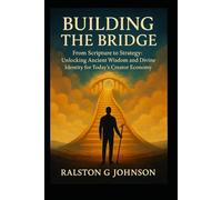BUILDING THE BRIDGE: From Scripture to Strategy: Unlocking Ancient Wisdom and Divine Identity for Today's Creator Economy