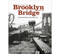Building the Brooklyn Bridge, 1869-1883: An Illustrated History, with Images in 3D