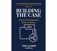 Building the Case: Theme Development from Evidence (The Interview Room Series)