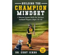 Building the Champion Mindset: 7 Mental Game Skills for Serious Softball Players (Play Like Champions!)