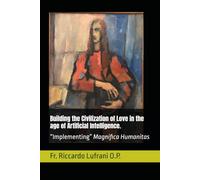 Building the Civilization of Love in the age of Artificial Intelligence.: “Implementing” Magnifica Humanitas: 1