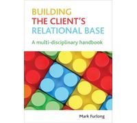 Building the client's relational base: A Multidisciplinary Handbook