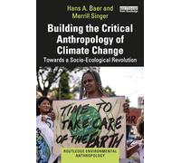 Building the Critical Anthropology of Climate Change: Towards a Socio-Ecological Revolution (Routledge Environmental Anthropology)