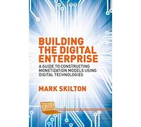 Building the Digital Enterprise: A Guide to Constructing Monetization Models Using Digital Technologies (Business in the Digital Economy)