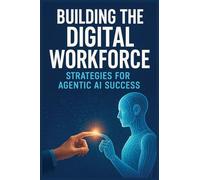 Building the Digital Workforce: Strategies for Agentic AI Success