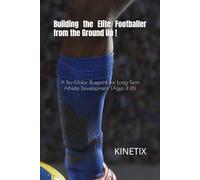 Building the Elite Footballer from the Ground Up: A Bio-Motor Blueprint for Long-Term Athlete Development (Ages 4-18)