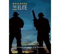 Building the Elite: The Complete Guide to Building Resilient Special Operators