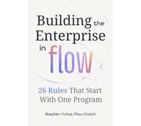 Building the Enterprise in Flow: 26 Rules That Start With One Program