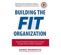 Building the Fit Organization: Six Core Principles for Making Your Company Stronger, Faster, and More Competitive (BUSINESS BOOKS)