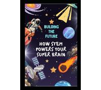 Building the Future: How STEM Powers Your Super Brain