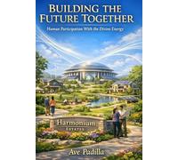 Building the Future Together: Human Participation with the Divine Energy (Part 4) (Creation Series)