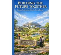 Building the Future Together: Human Participation with the Divine Energy (Part 4) (Creation Series)