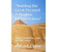 "Building the Great Pyramid: A Modern Interpretation": Modern Capabilities: Could We Do It Today?