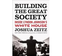 Building the Great Society: Inside Lyndon Johnson's White House