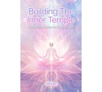 Building the Inner Temple: A Practical Guide for Soul Growth
