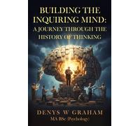 Building The Inquiring Mind : A journey through the history of thinking