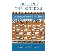 Building the Kingdom: A History of Mormons in A. Bushman<|