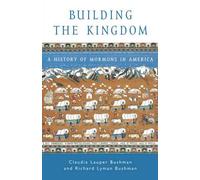 Building the Kingdom: A History of Mormons in America by Dr Claudia L. Bushman (