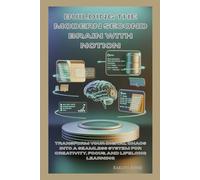 Building the Modern Second Brain with Notion: Transform Your Digital Chaos into a Seamless System for Creativity, Focus, and Lifelong Learning