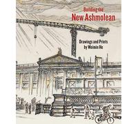 Building the New Ashmolean: Drawings and Prints by Weimin He