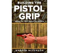 Building the Pistol Grip: The Vice Grip (The Pistol Instructor)