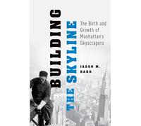 Building the Skyline: The Birth and Growth of Manhattan's Skylines
