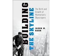 Building the Skyline: The Birth and Growth of Manhattan's Skyscrapers