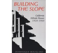 Building the Slope: California Hillside Houses, 1920-1960 (California Architecture & Architects)
