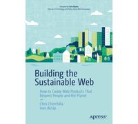 Building the Sustainable Web : How to Create Web Products That Respect People and the Planet