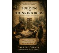 Building the Thinking Room: Tracing the Journey from Practice to Method (Thinking in the Age of Answers)