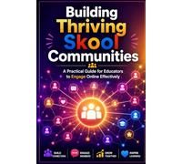 Building Thriving Skool Communities: A Practical Guide for Educators to Engage Online Effectively