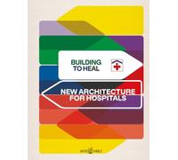 Building to Heal: New Architecture for Hospitals