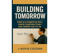 BUILDING TOMORROW: How AI & Robotics Will Shape Construction - And Where You Fit In
