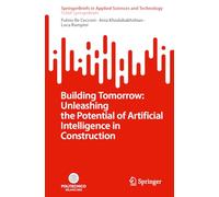 Building Tomorrow: Unleashing the Potential of Artificial Intelligence in Construction (SpringerBriefs in Applied Sciences and Technology)