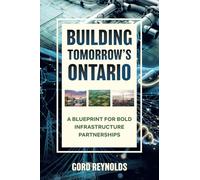 BUILDING TOMORROW'S ONTARIO: A Blueprint for Bold Infrastructure Partnerships
