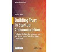 Building Trust in Startup Communication: Exploring the Interplay of Arguments and Stories in the Case of the Nikola Corporation (Springer Business Cases)