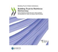 Building Trust to Reinforce Democracy: Main Findings from the 2021 OECD Survey on Drivers of Trust in Public Institutions (Building Trust in Public Institutions)