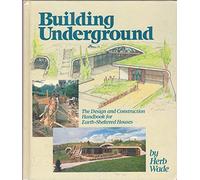 Building Underground: The Design and Construction Handbook for Earth-Sheltered Houses