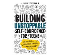 Building Unstoppable Self-Confidence for Teens: The Fail-Safe Formula for Finding Yourself, Overcoming Limitations and Creating Your Best Life from the Inside Out: 1 (Teen Sur-Thrival)