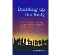 Building up the Body: Encouraging, equipping and enabling volunteers in the church