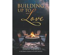 Building Up to Love: A Second Chance at Love Novel