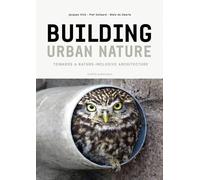Building Urban Nature: Toward Nature-inclusive Architecture