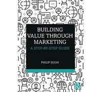 Building Value through Marketing: A Step-by-Step Guide