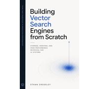 Building Vector Search Engines from Scratch: Storage, Indexing, and High-Performance Retrieval for AI Systems