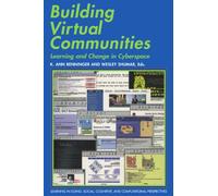 Building Virtual Communities: Learning and Change in Cyberspace (Learning in Doing: Social, Cognitive and Computational Perspectives)