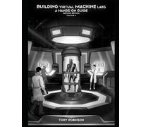 Building Virtual Machine Labs: A Hands-On Guide (Second Edition): Volume 2 (Black and White Print) (Building Virtual Machine Labs: A Hands-On Guide (Second Edition) - Black and White Print)