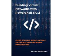 Building Virtual Networks with PowerShell & CLI: Create Scalable, Secure, and Fully Automated Cloud and On-Prem Infrastructure
